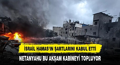 İsrail, Hamas'ın şartlarını kabul etti! Netanyahu, esir takası anlaşmasını onaylamak için bu akşam kabineyi topluyor