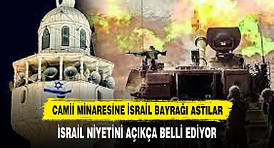 İSRAİL NİYETİNİ AÇIKCA BELLİ EDİYOR