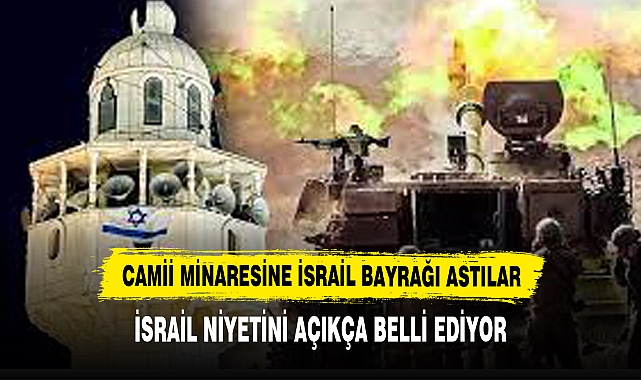 İSRAİL NİYETİNİ AÇIKCA BELLİ EDİYOR