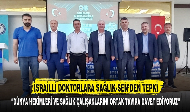 İSRAİLLİ DOKTORLARA SAĞLIK-SEN’DEN TEPKİ