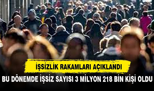 İŞSİZLİK RAKAMLARI AÇIKLANDI