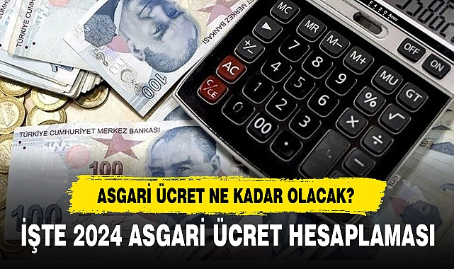 İŞTE 2024 ASGARİ ÜCRET HESAPLAMASI
