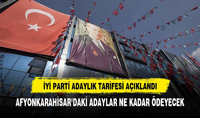 İYİ Parti Afyonkarahisar adayları  adaylık için ne kadar ödeyecek?