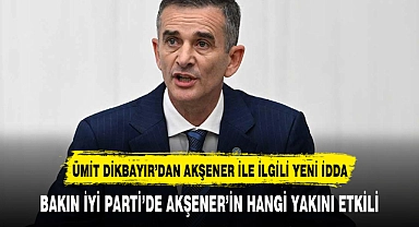 İYİ Parti'de yeni idda Ümit Dikbayır "Partiyi Akşener değil "diyerek  partiyi yöneten ismi açıkladı