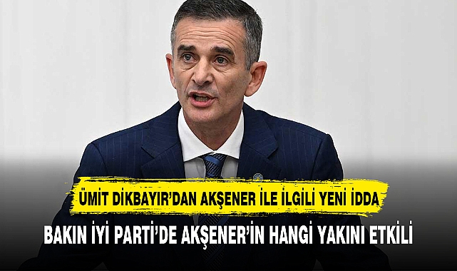 İYİ Parti'de yeni idda Ümit Dikbayır "Partiyi Akşener değil "diyerek partiyi yöneten ismi açıkladı