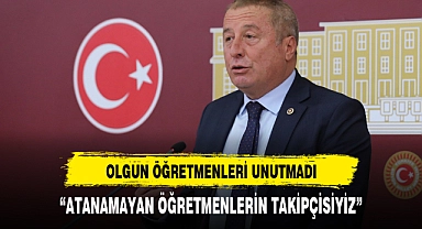 İYİ Parti Milletvekili Olgun :"Atanamayan öğretmenlerin takipçisiyiz"
