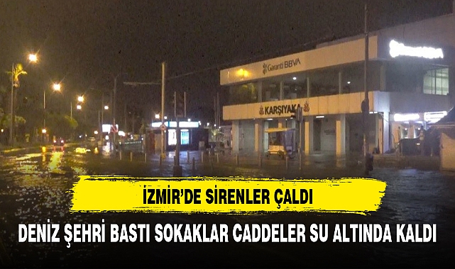 İzmir’de deniz taştı, sirenler çaldı