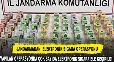 JANDARMADAN  ELEKTRONİK SİGARA OPERASYONU