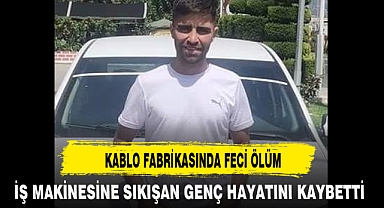 KABLO FABRİKASINDA FECİ ÖLÜM