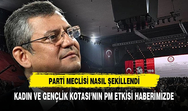 Kadın ve gençlik kotasının CHP  parti meclisine etkileri haberimizde