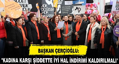 "KADINA KARŞI ŞİDDETTE İYİ HAL İNDİRİMİ KALDIRILMALI"