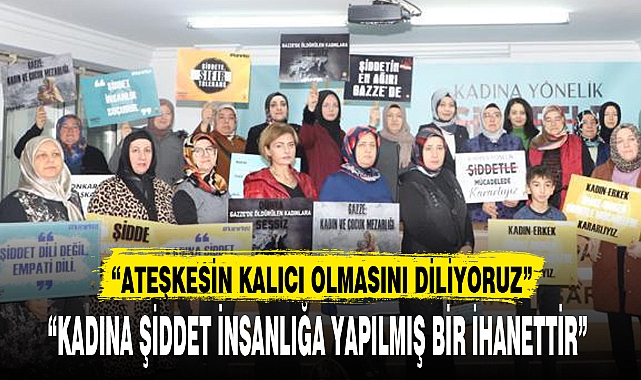 "KADINA ŞİDDET İNSANLIĞA YAPILMIŞ BİR İHANETTİR"