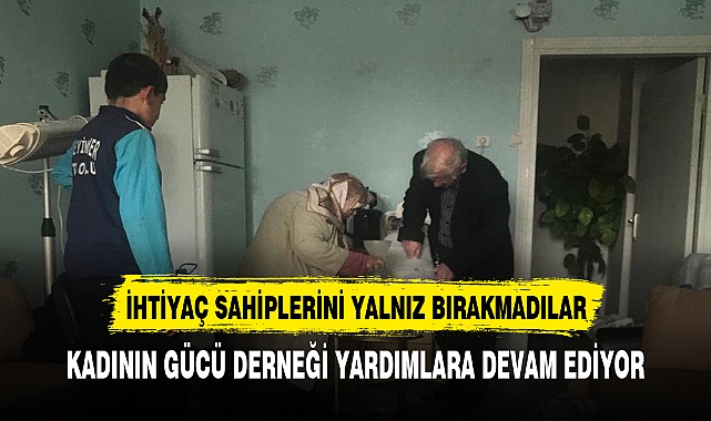 Kadının Gücü Derneği ihtiyaç sahiplerini yalnız bırakmadı