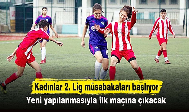 Kadınlar 2. Lig müsabakaları başlıyor