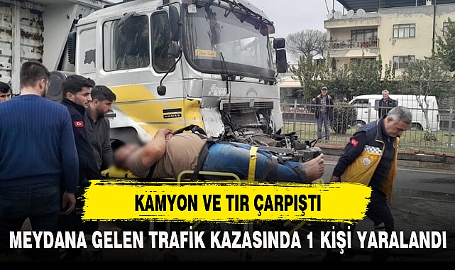 KAMYON VE TIR ÇARPIŞTI