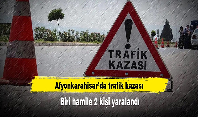 KARNINDA CAN TAŞIYORDU !! TRAFİK KAZASINDA YARALANDI