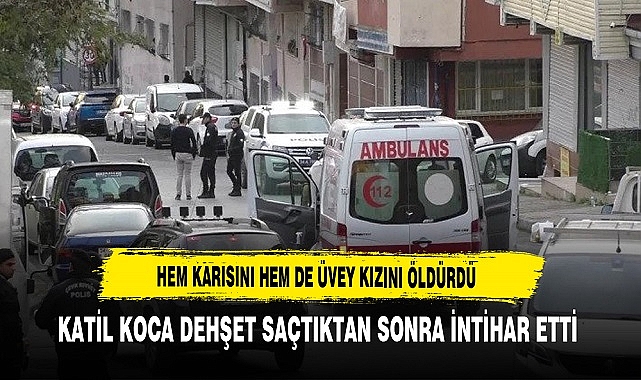 Katil Koca Dehşeti Hem Karısını Hem Üvey Kızını Öldürdü