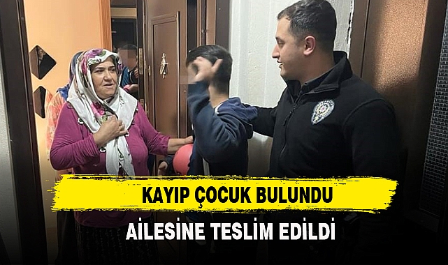 Kayıp çocuk ailesine teslim edildi