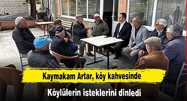 Kaymakam Artar, köylülerin isteklerini dinledi