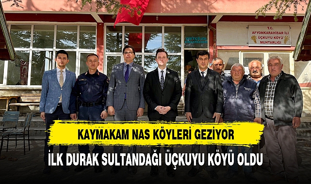 KAYMAKAM NAS KÖYLERİ GEZİYOR