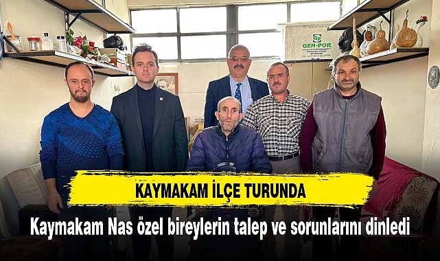 Kaymakam Nas özel bireylerin talep ve sorunlarını dinledi