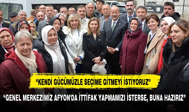 “KENDİ GÜCÜMÜZLE SEÇİME GİTMEYİ İSTİYORUZ”