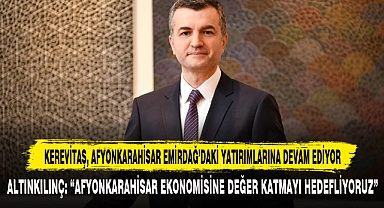 Kerevitaş, Afyonkarahisar Emirdağ’daki Yatırımlarına Devam Ediyor