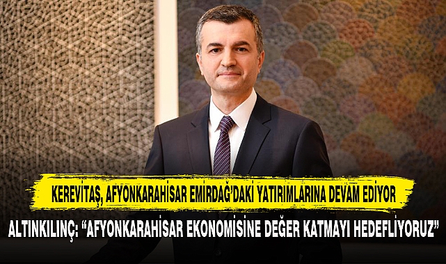 Kerevitaş, Afyonkarahisar Emirdağ’daki Yatırımlarına Devam Ediyor