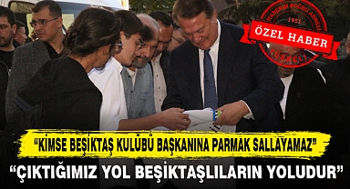 “Kimse Beşiktaş Kulübü Başkanına Parmak Sallayamaz”