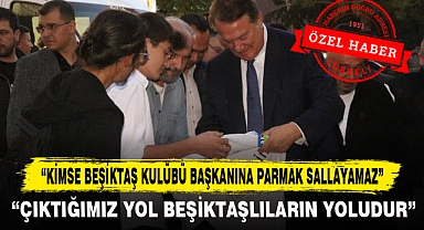 “Kimse Beşiktaş Kulübü Başkanına Parmak Sallayamaz”