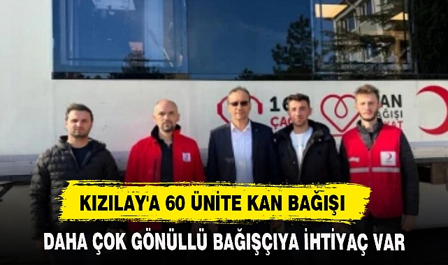 KIZILAY'A 60 ÜNİTE KAN BAĞIŞI