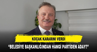 Koçak kararını verdi Belediye Başkan adaylığını açıklıyor