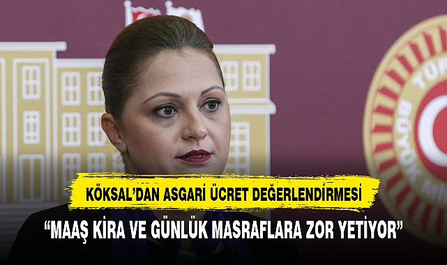 Köksal'dan dikkat çeken asgari ücret çıkışı