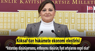 Köksal’dan hükümete ekonomi eleştirisi