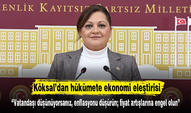 Köksal’dan hükümete ekonomi eleştirisi