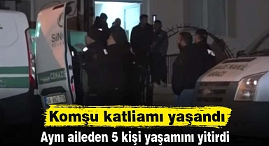 Komşu katliamı yaşandı