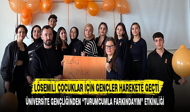 LÖSEMİLİ ÇOCUKLAR İÇİN GENÇLER HAREKETE GEÇTİ