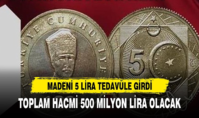 MADENİ 5 LİRA TEDAVÜLE GİRDİ