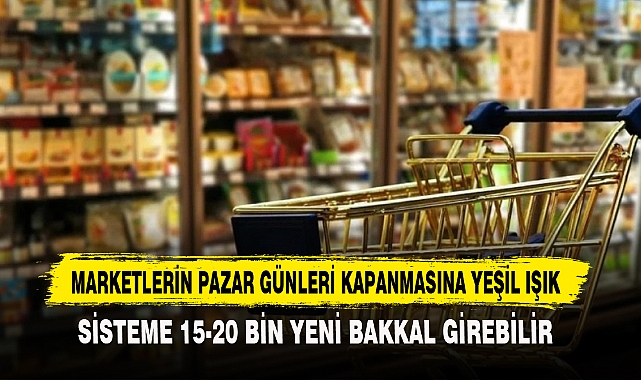 Marketlerin Pazar Günleri Kapanmasına Yeşil Işık