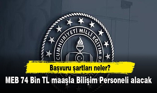 MEB 74 bin TL maaşla bilişim personeli alacak