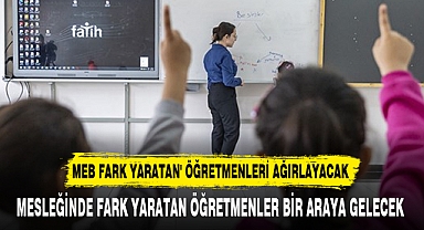 MEB FARK YARATAN' ÖĞRETMENLERİ AĞIRLAYACAK