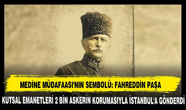 MEDİNE MÜDAFAASI'NIN SEMBOLÜ: FAHREDDİN PAŞA