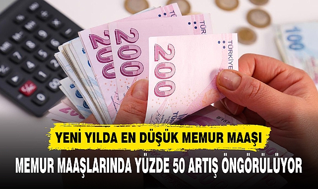 MEMUR MAAŞLARINDA YÜZDE 50 ARTIŞ ÖNGÖRÜLÜYOR