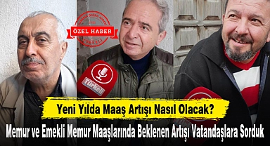 Memur ve Emekli Memur Maaşlarında Beklenen Artışı Vatandaşlara Sorduk