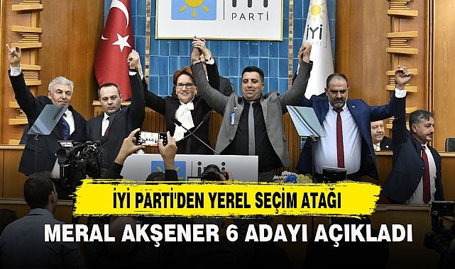 Meral Akşener 6 Adayı Açıkladı