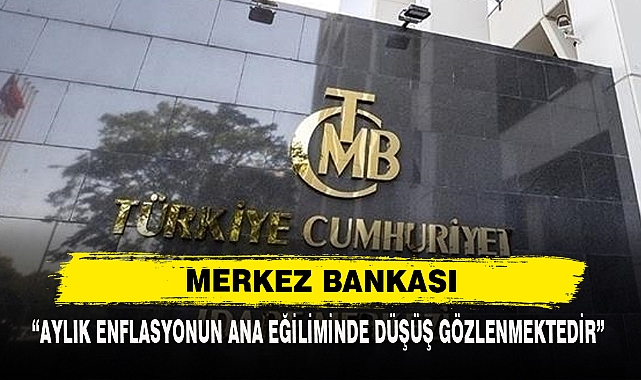 Merkez Bankası: “Aylık Enflasyonun Ana Eğiliminde Düşüş Gözlenmektedir”
