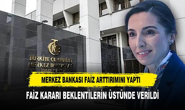 MERKEZ BANKASI FAİZ'İ BEKLENTİLERİN ÜZERİNDE ARTTIRDI