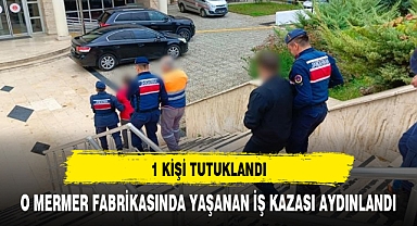 Mermer fabrikasındaki iş kazasıyla ilgili 1 kişi tutuklandı