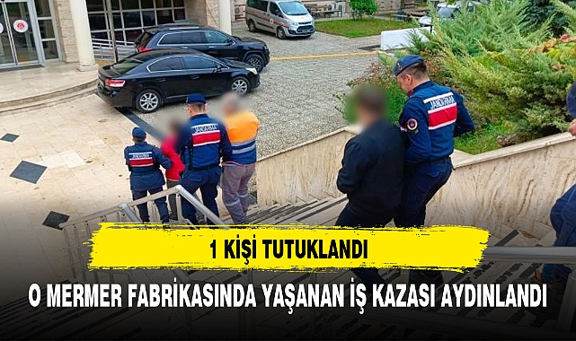 Mermer fabrikasındaki iş kazasıyla ilgili 1 kişi tutuklandı