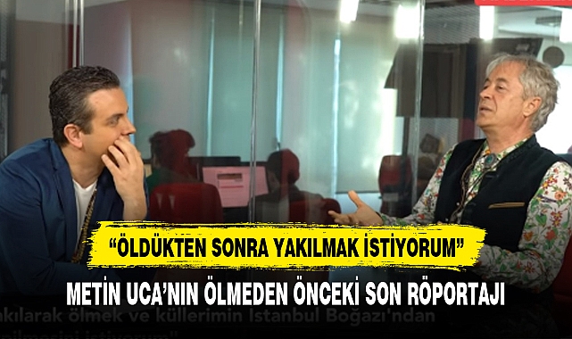 Metin Ucanın cenazesi yakılacak mı ? Ölmeden önce vasiyet etmiş